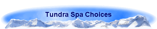 Tundra Spa Choices